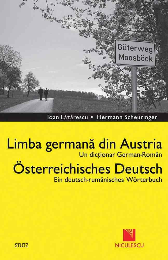 Dicţionar german-român. Limba germană din Austria / Deutsch – Rumanisches Worterbuch. Osterreichisches Deutsch Reduceri Mari Aici Austria Bookzone