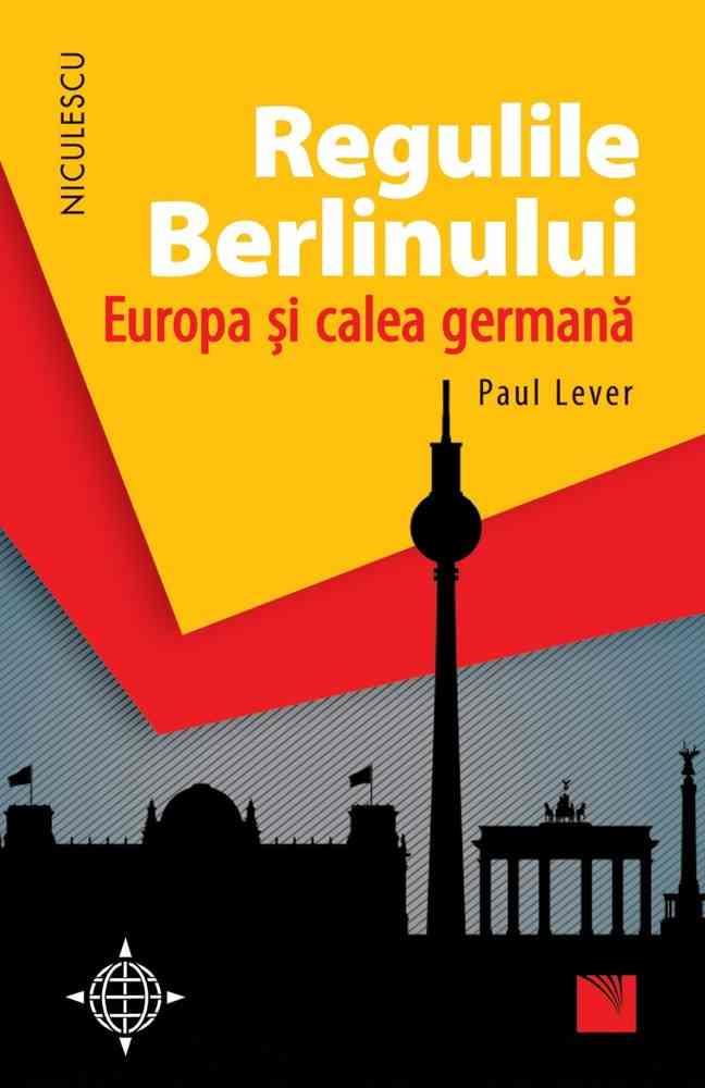 Regulile Berlinului. Europa şi calea germană Reduceri Mari Aici Berlinului Bookzone
