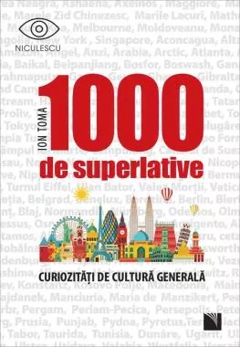 1000 de superlative si curiozitati de cultura generala