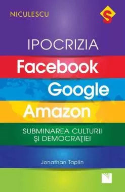 IPOCRIZIA Facebook, Google, Amazon. Subminarea culturii și democrației