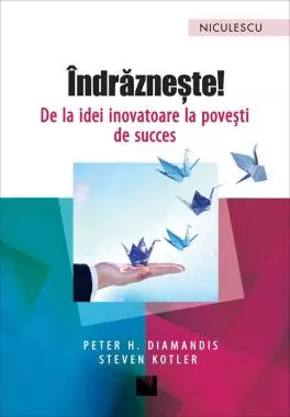 Îndrăzneşte! De la idei inovatoare la poveşti de succes