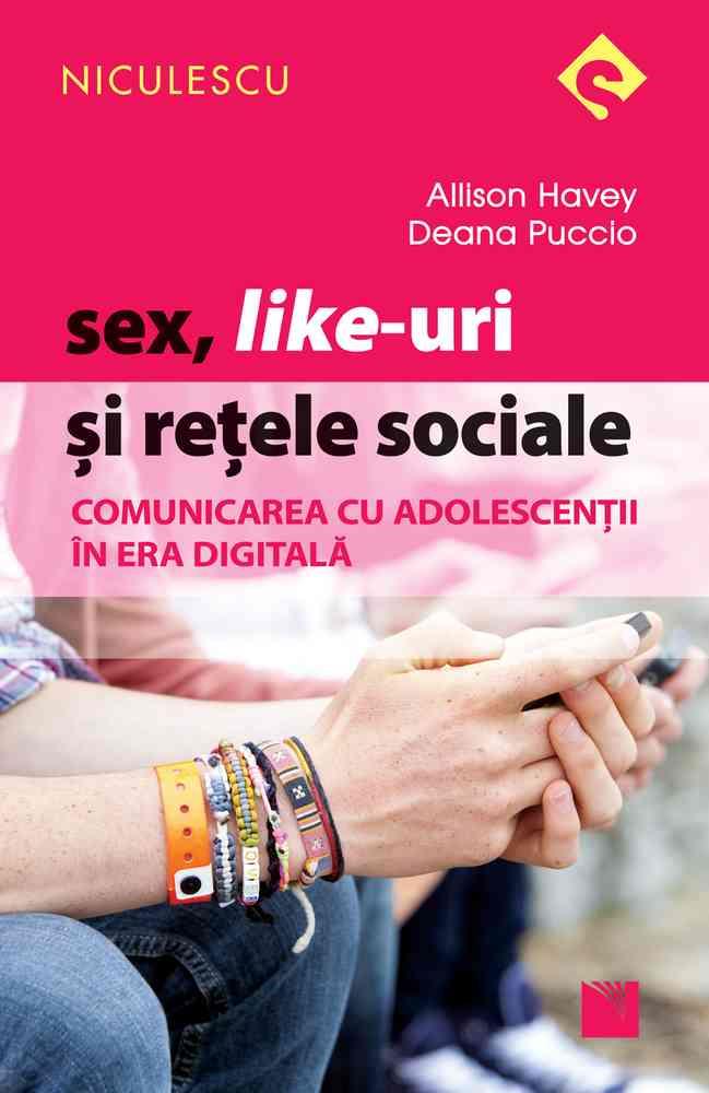 Sex Like-uri şi reţele sociale. Comunicarea cu adolescenţii în era digitală Reduceri Mari Aici adolescentii Bookzone
