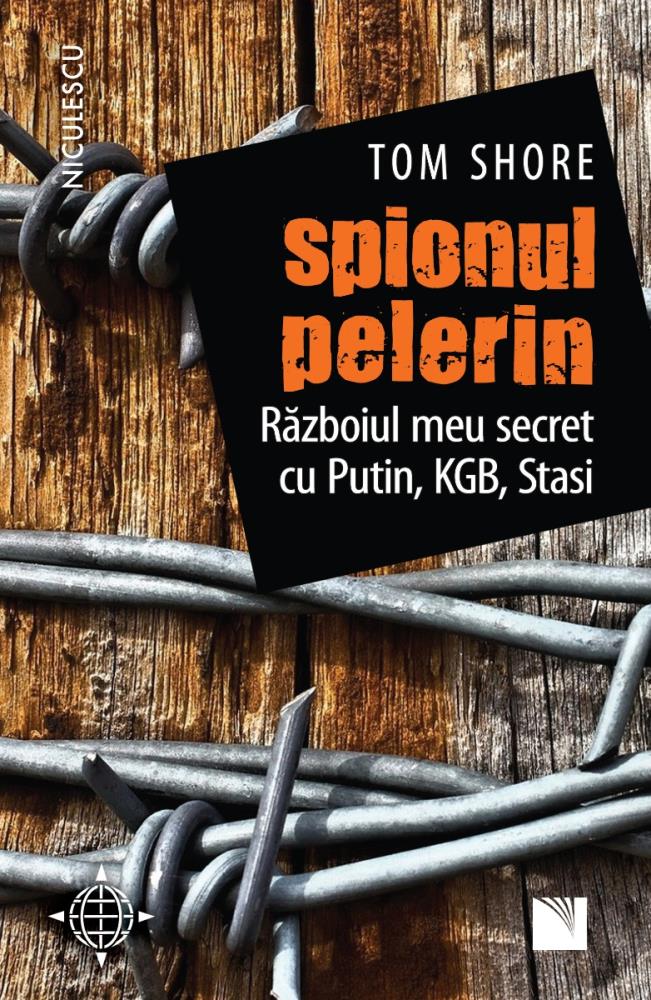 Spionul pelerin. Războiul meu secret cu Putin KGB Stasi.