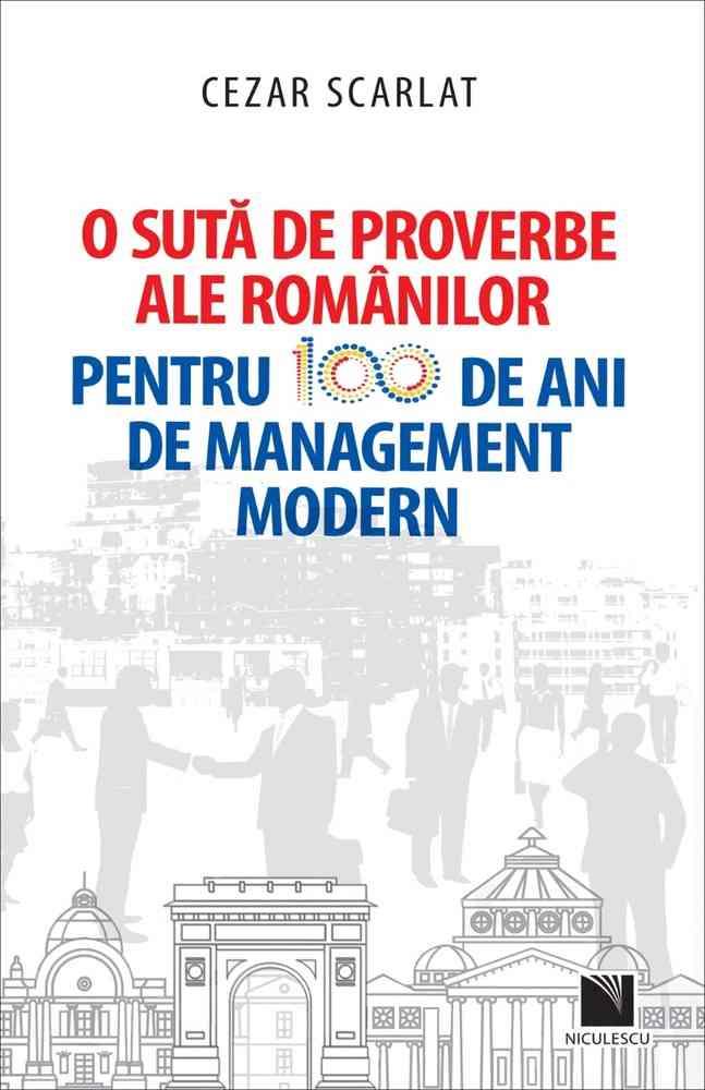 O sută de proverbe ale românilor pentru 100 de ani de management modern Reduceri Mari Aici 100 Bookzone