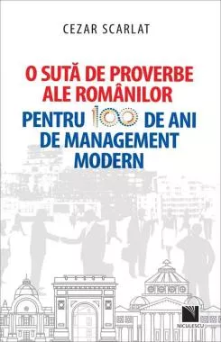 O sută de proverbe ale românilor pentru 100 de ani de management modern