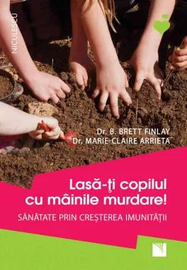 Lasă-ţi copilul cu mâinile murdare! Sănătate prin creşterea imunităţii