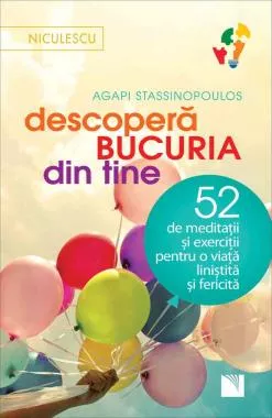 Descoperă bucuria din tine! 52 de meditaţii şi exerciţii pentru o viaţă liniştită şi fericită