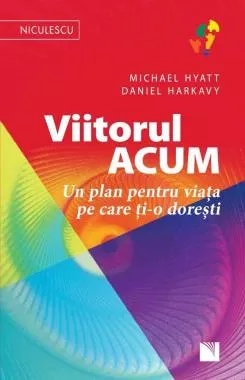 Viitorul ACUM. Un plan pentru viata pe care ti-o doresti