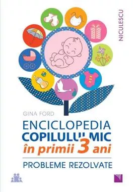 ENCICLOPEDIA COPILULUI MIC in primii 3 ani. Probleme rezolvate