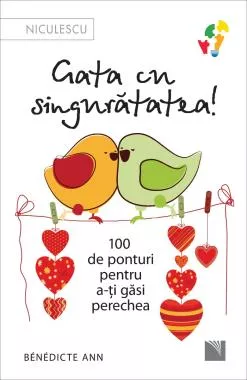 Gata cu singurătatea. 100 de ponturi pentru a-ți găsi perechea.