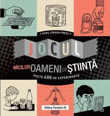 Jocul micilor oameni de stiinta. Peste 400 de experimente 