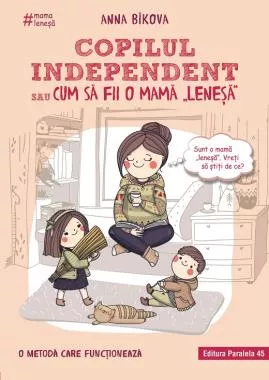 Copilul independent sau cum sa fii o mama 'lenesa'. Editia a ll-a
