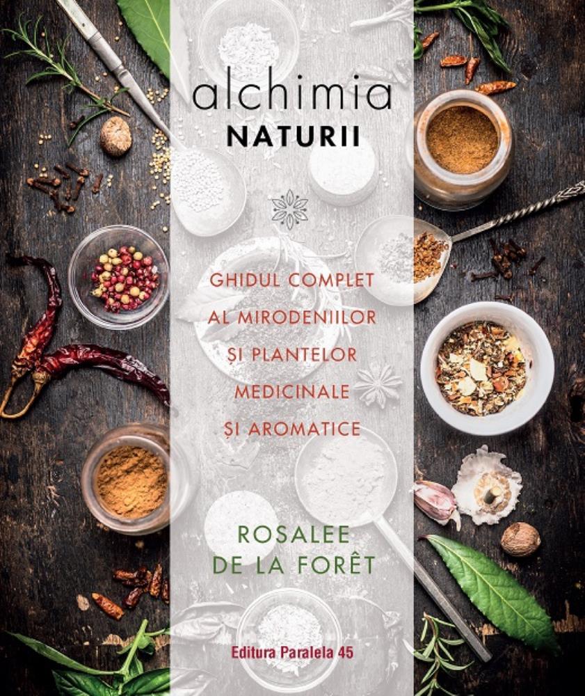 Alchimia naturii. Ghidul complet al mirodeniilor și plantelor medicinale și aromatice Reduceri Mari Aici alchimia Bookzone