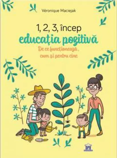 1,2,3 Incep educatia pozitiva: De ce functioneaza, cum si pentru cine