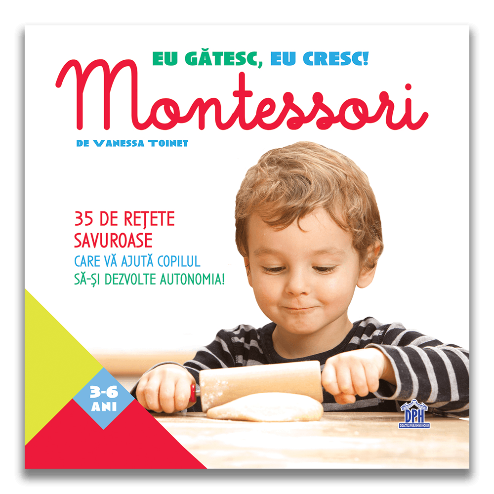Eu gatesc eu cresc!: Montessori - 35 de retete savuroase care va ajuta copilul sa-si dezvolte autonomia!