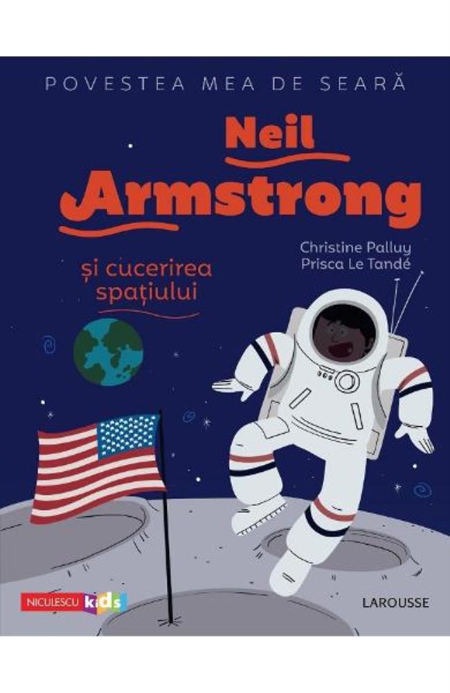 Povestea mea de seara: Neil Armstrong si cucerirea spatiului Reduceri Mari Aici Armstrong Bookzone