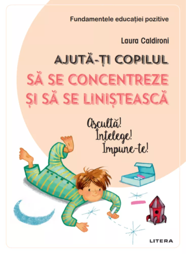 Ajuta-ti copilul sa se concentreze si sa se linisteasca. Asculta! Intelege! Impune-te!