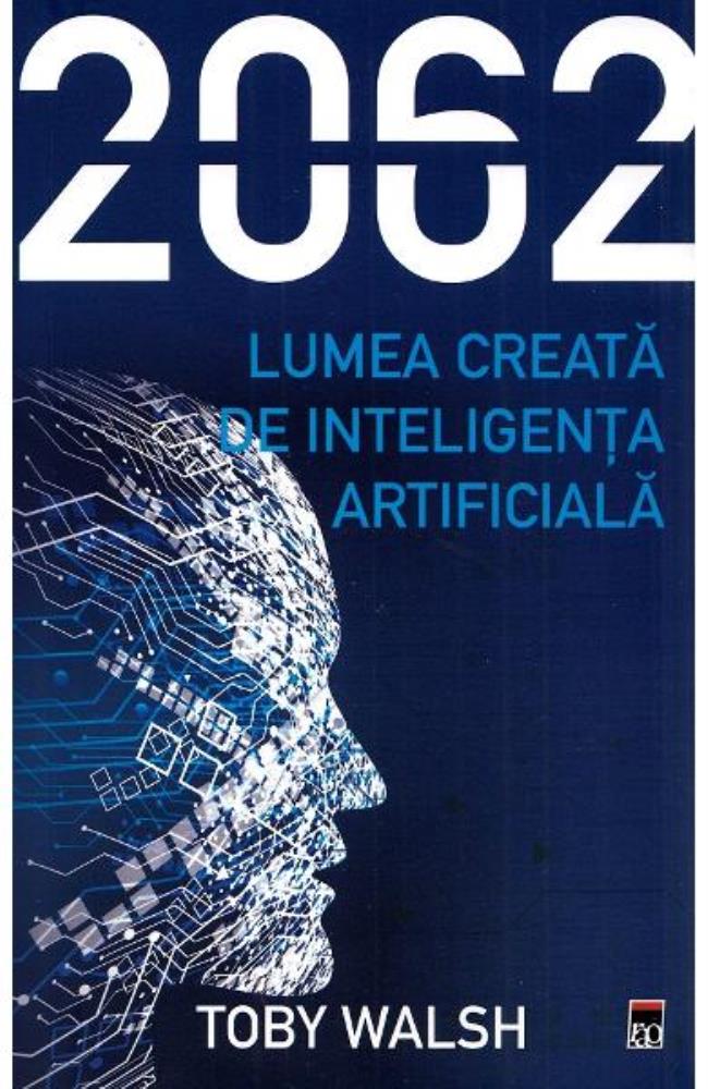 2062. Lumea creata de inteligenta artificiala Reduceri Mari Aici 2062. Bookzone