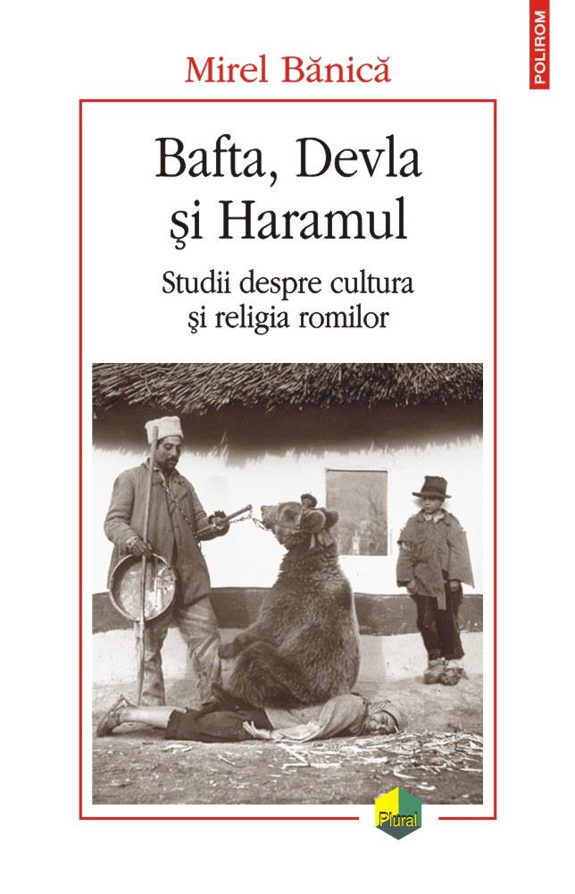 Bafta Devla şi Haramul. Studii despre cultura şi religia romilor bookzone.ro imagine 2022
