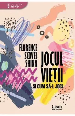Jocul vietii si cum sa-l joci - Florence Scovel Shinn