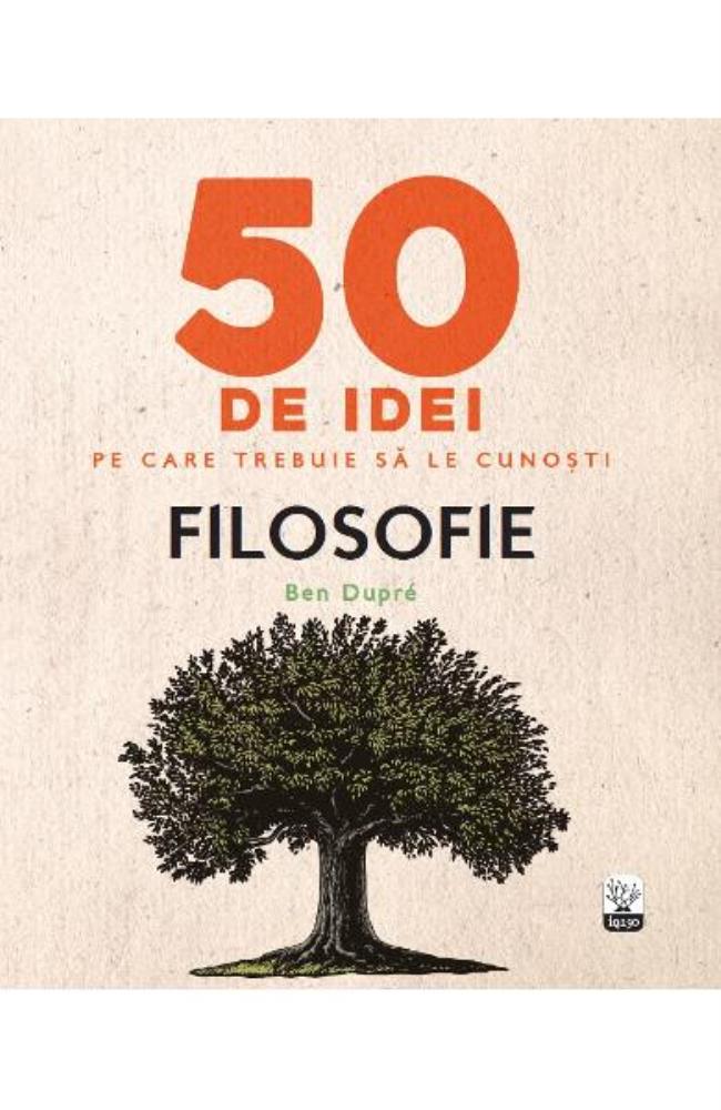 50 de idei pe care trebuie sa le cunosti. Filosofie