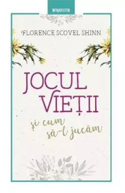 Jocul vieții și cum să-l jucăm - Florence Scovel Shinn
