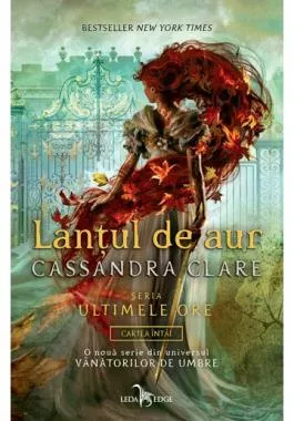 Lantul de aur. Seria Ultimele ore Vol.1