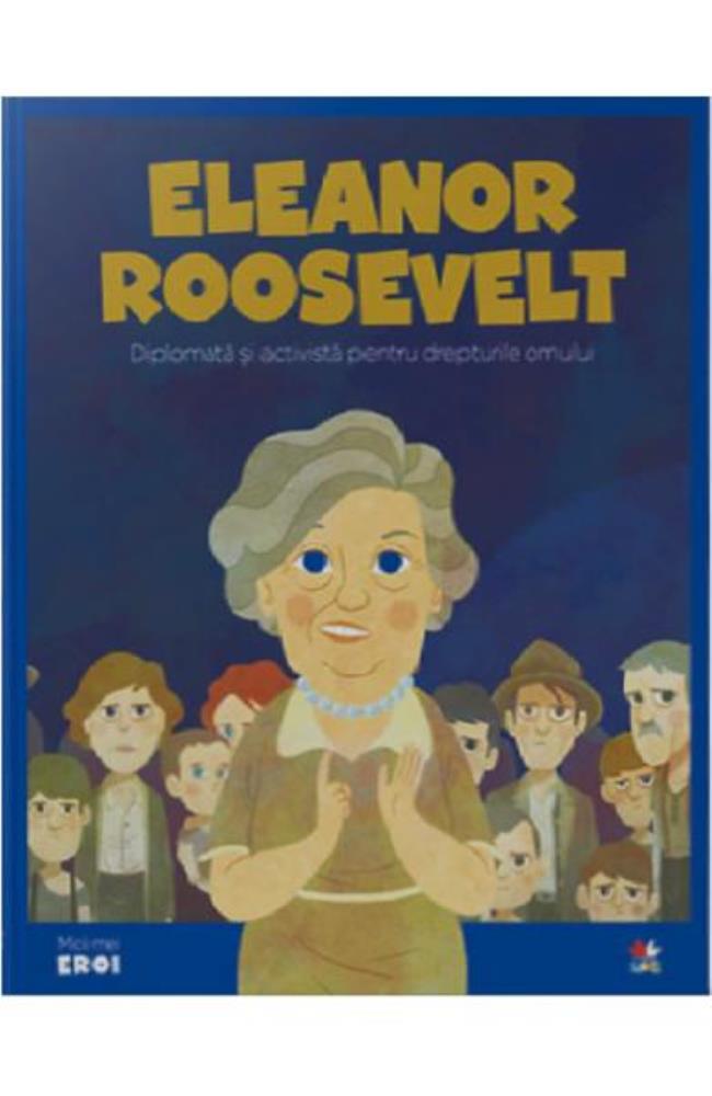 Micii mei eroi. Eleanor Roosevelt
