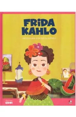 Micii mei eroi. Frida Kahlo