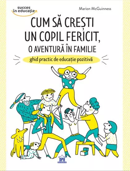 Cum sa cresti un copil fericit, o aventura in familie