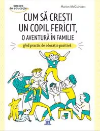 Cum sa cresti un copil fericit, o aventura in familie