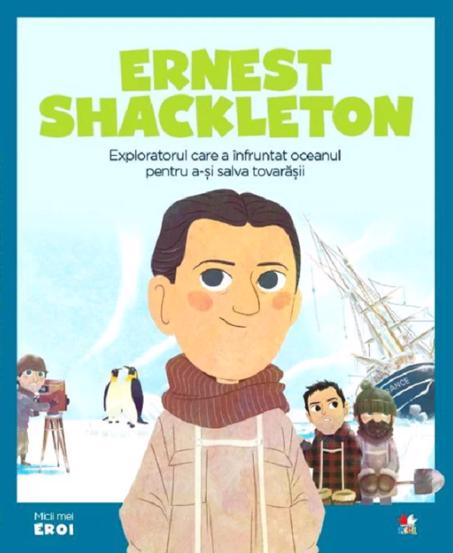 Micii mei eroi. Ernest Shackleton
