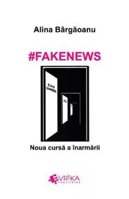 #Fakenews. Noua cursa a inarmarii