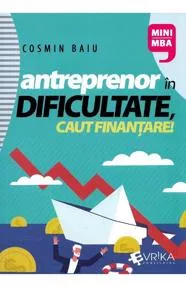 Antreprenor in dificultate, caut finantare!