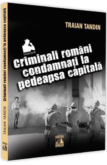 Vezi detalii pentru Criminali romani condamnati la pedeapsa capitala