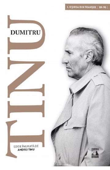 Dumitru Tinu si adevarul Vol. 1 : Iesirea din transee 1989-1995 bookzone.ro poza bestsellers.ro
