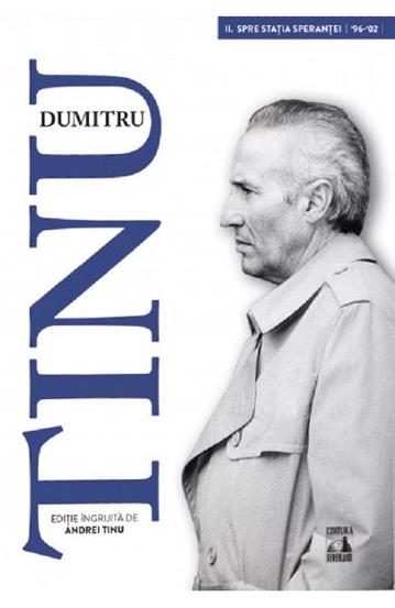 Dumitru Tinu si adevarul Vol. 2 : Spre statia sperantei 1996-2002 bookzone.ro poza bestsellers.ro