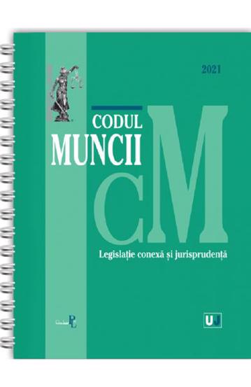 Codul muncii legislatie conexa si jurisprudenta: Septembrie 2021