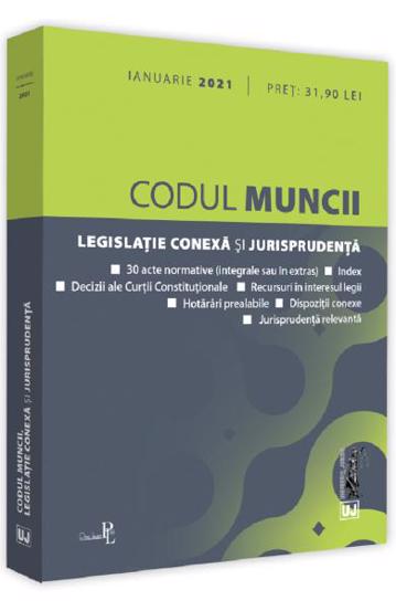 Codul muncii legislatie conexa si jurisprudenta: Ianuarie 2021