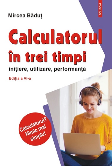 Calculatorul in trei timpi (editia a VI-a revazuta si adaugita). Initiere utilizare performanta