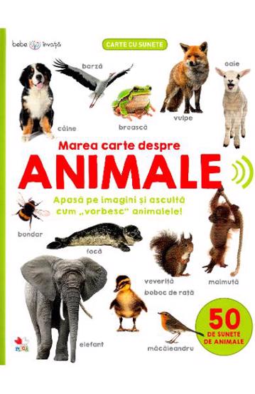 Bebe invata. Marea carte despre animale. 50 de sunete de animale Animale poza 2022