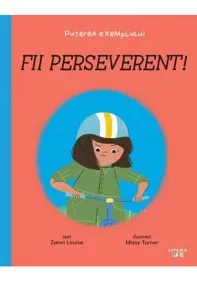 Fii perseverent!