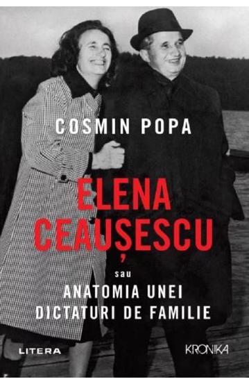 Elena Ceausescu sau Anatomia unei Dictaturi de Familie Reduceri Mari Aici Anatomia Bookzone