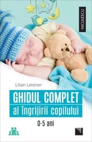 Ghidul complet al îngrijirii copilului (0-5 ani)