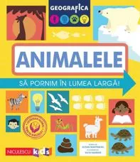 Geografica: Animalele. Să pornim în lumea largă.