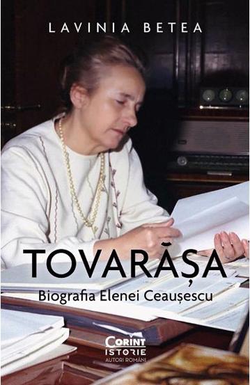 Tovarășa. Biografia Elenei Ceaușescu Reduceri Mari Aici Biografia Bookzone