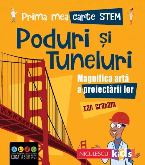 Prima mea carte Stem: Poduri si tuneluri. Magnifica arta a proiectarii