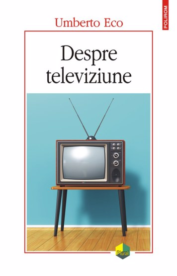 Despre televiziune Scrieri 1956‑2015 bookzone.ro poza bestsellers.ro