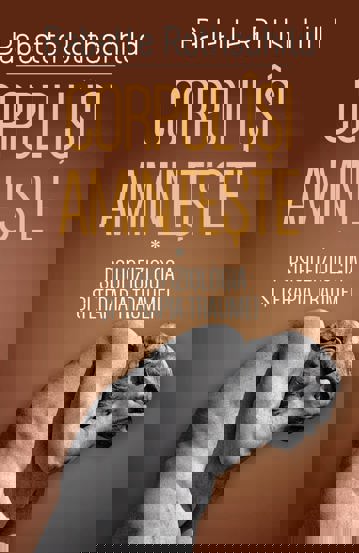 Corpul isi aminteste. Vol.1: Psihofiziologia si tratamentul traumei