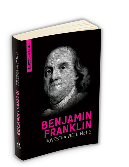 Povestea vietii mele – Benjamin Franklin (Autobiografia) Reduceri Mari Aici Autobiografia Bookzone